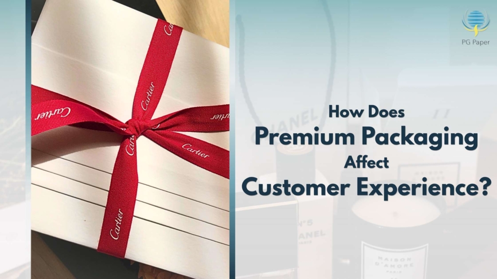 How does premium packaging affect customer experience? blog by PG Paper